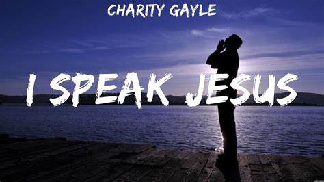 i speak jesus lyrics charity gayle|Charity Gayle .